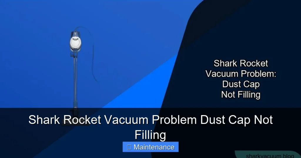 Shark Rocket Vacuum Problem Dust Cap Not Filling